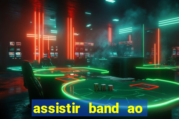 assistir band ao vivo multicanais